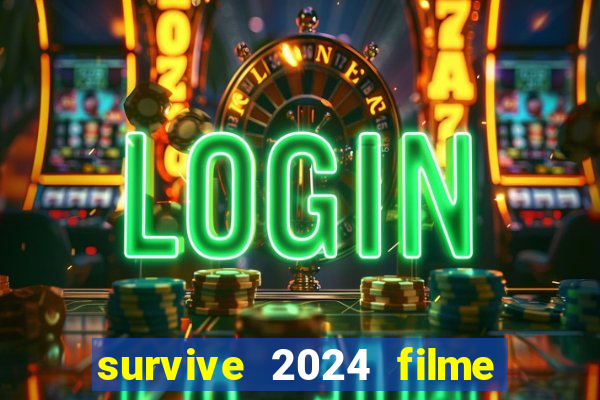 survive 2024 filme completo dublado
